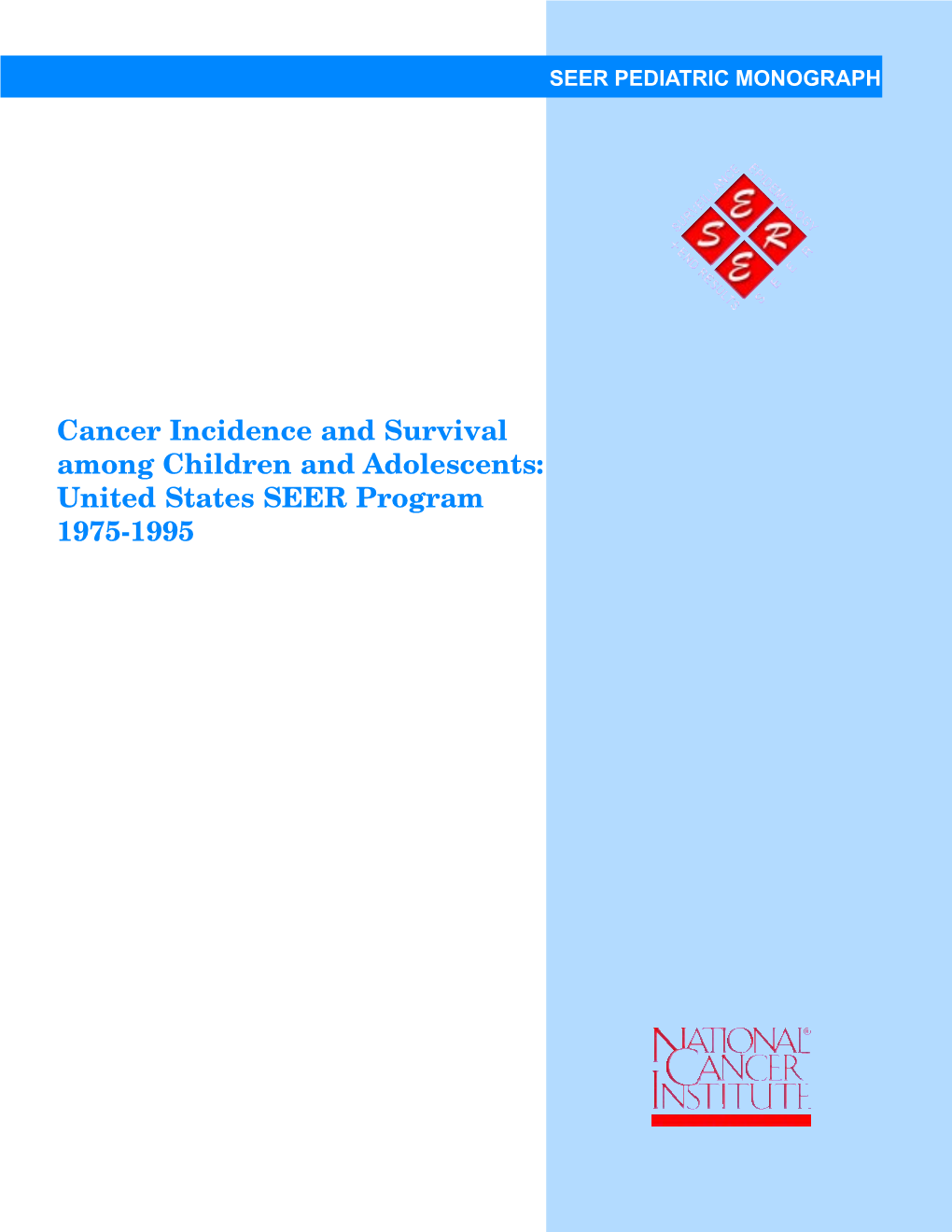 Cancer Incidence and Survival Among Children and Adolescents: United States SEER Program 1975-1995 This Publication Was Prepared By