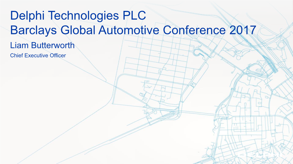 Delphi Technologies PLC Barclays Global Automotive Conference 2017 Liam Butterworth Chief Executive Officer Forward-Looking Statements