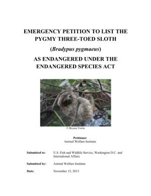 EMERGENCY PETITION to LIST the PYGMY THREE-TOED SLOTH (Bradypus Pygmaeus) AS ENDANGERED UNDER the ENDANGERED SPECIES ACT