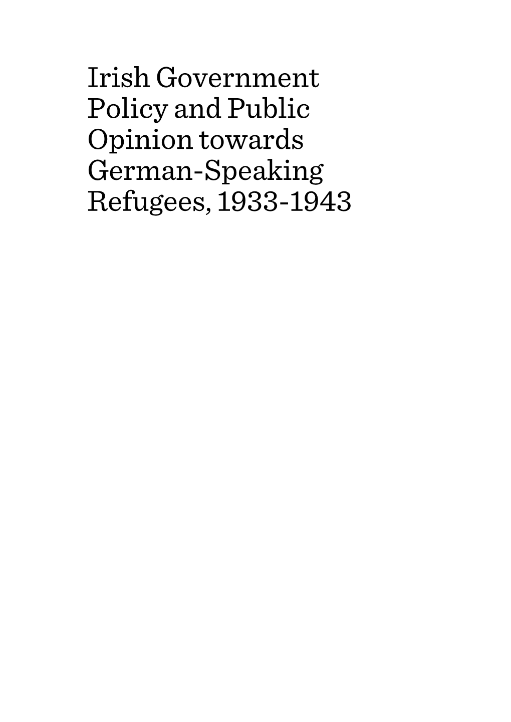 Irish Government Policy and Public Opinion Towards German-Speaking Refugees, 1933-1943