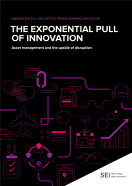 UBERISATION 2.0—ONE of FIVE TRENDS SHAPING INNOVATION the EXPONENTIAL PULL of INNOVATION Asset Management and the Upside of Disruption