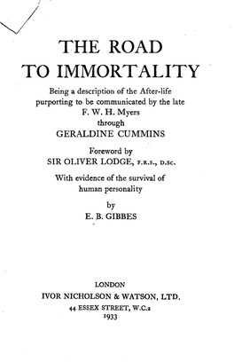 THE ROAD to IMMORTALITY Being a Description of the After-Life Purporting to Be Communicated by the Late F