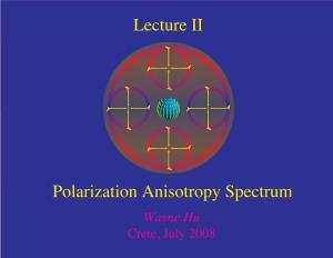 Lecture II Polarization Anisotropy Spectrum