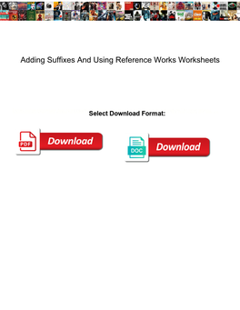 Adding Suffixes and Using Reference Works Worksheets