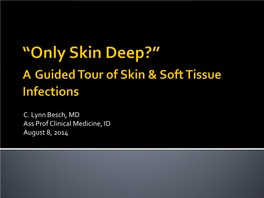 “Only Skin Deep?” Guided Tour of Skin & Soft Tissue Infections