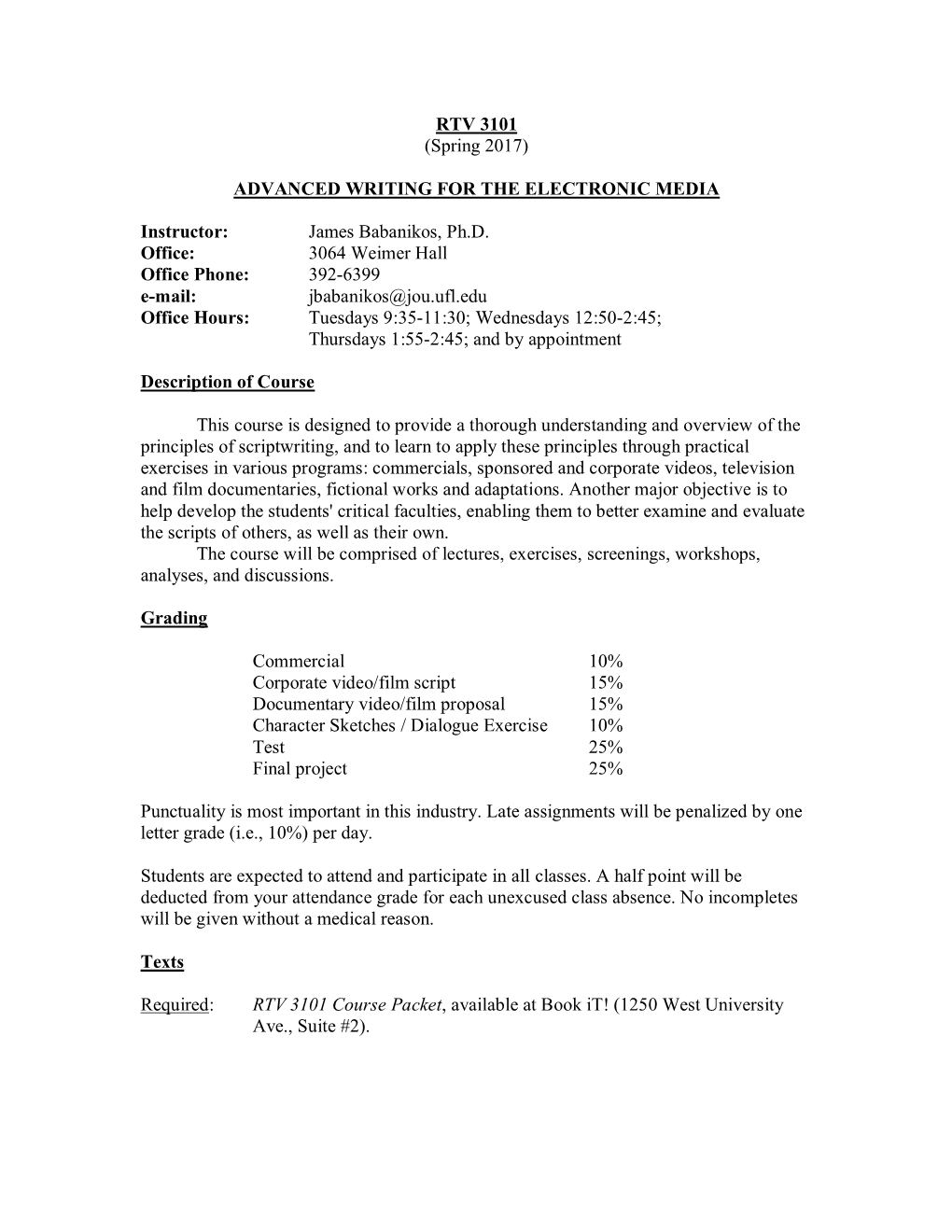 RTV 3101 (Spring 2017) ADVANCED WRITING for the ELECTRONIC MEDIA Instructor: James Babanikos, Ph.D. Office: 3064 Weimer Hall