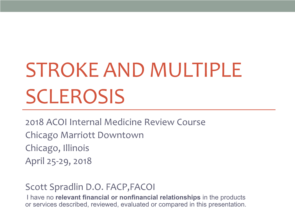 STROKE and MULTIPLE SCLEROSIS 2018 ACOI Internal Medicine Review Course Chicago Marriott Downtown Chicago, Illinois April 25-29, 2018