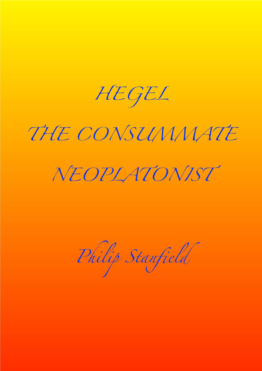 HEGEL the CONSUMMATE NEOPLATONIST Philip Stanfield