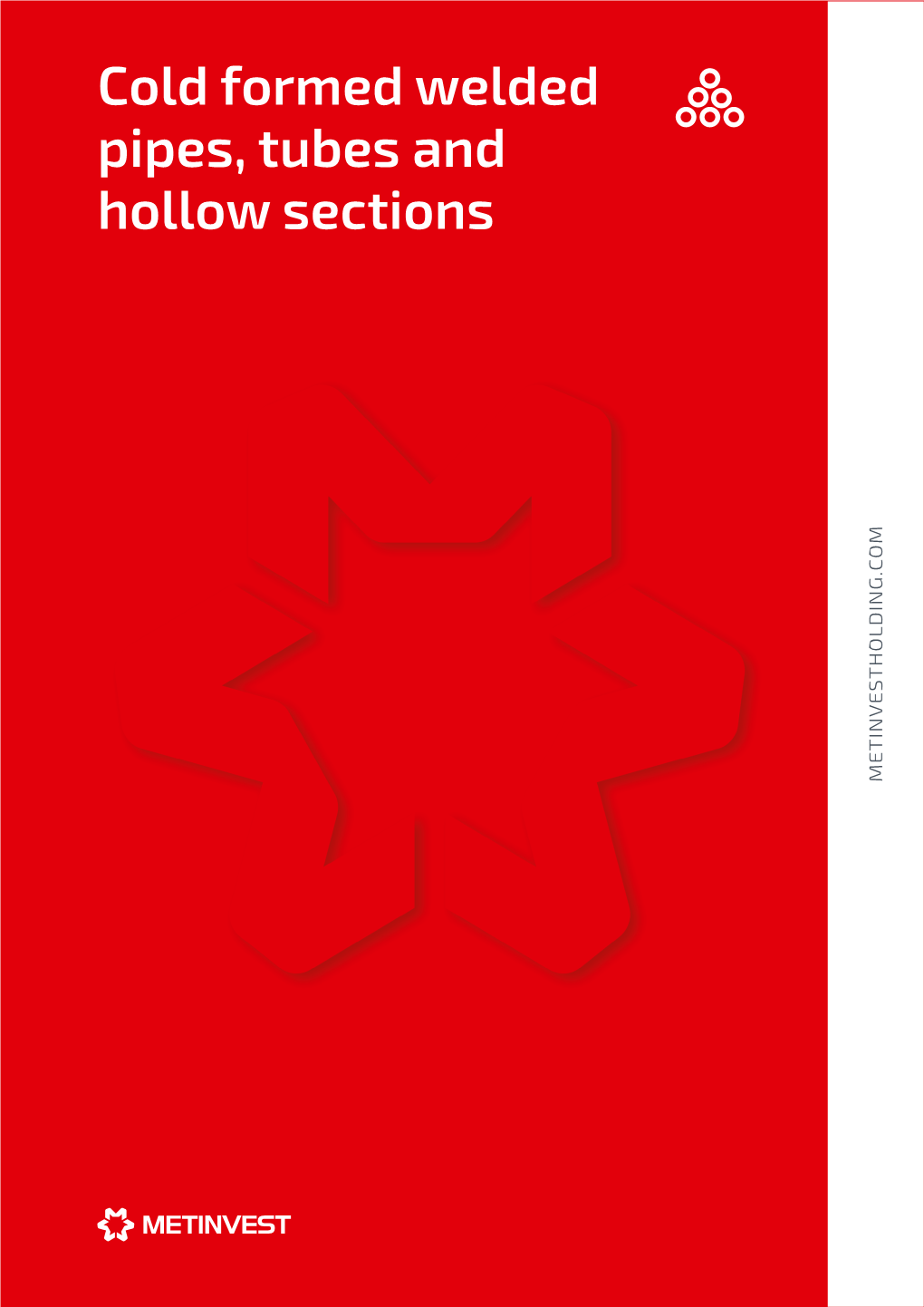 Cold Formed Welded Pipes, Tubes and Hollow Sections METINVESTHOLDING.COM METINVESTHOLDING.COM