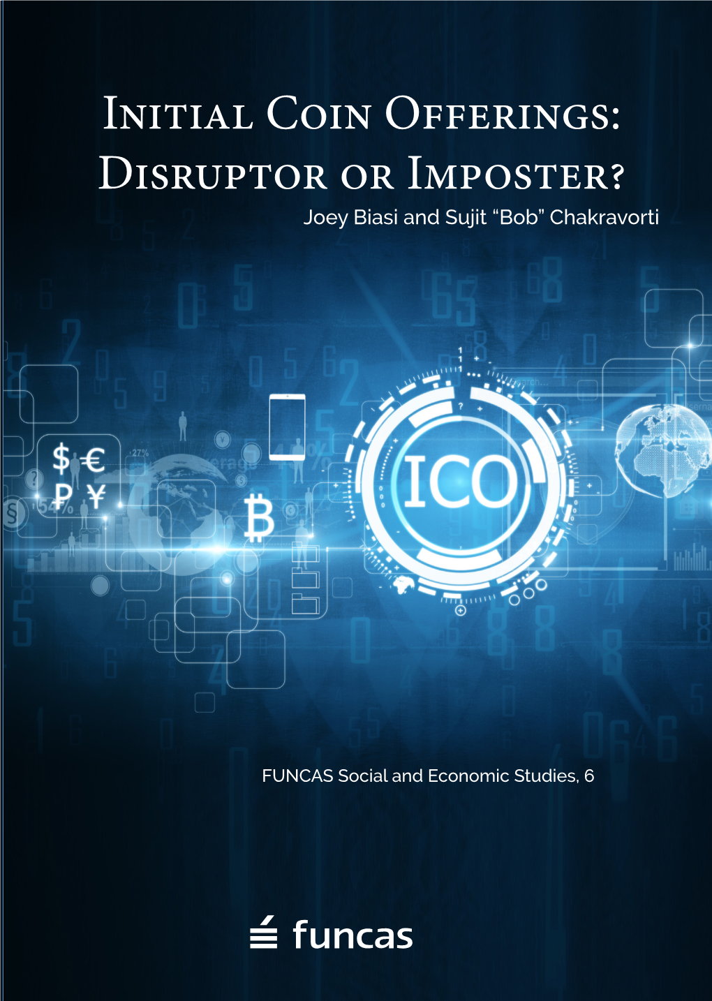 Initial Coin Offerings: Disruptor Or Imposter? Joey Biasi and Sujit “Bob” Chakravorti