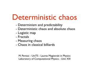 Determinism and Predictability - Deterministic Chaos and Absolute Chaos - Logistic Map - Fractals - Measuring Chaos - Chaos in Classical Billiards