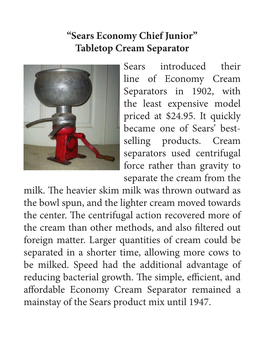 “Sears Economy Chief Junior” Tabletop Cream Separator Sears Introduced Their Line of Economy Cream Separators in 1902, with the Least Expensive Model Priced at $24.95