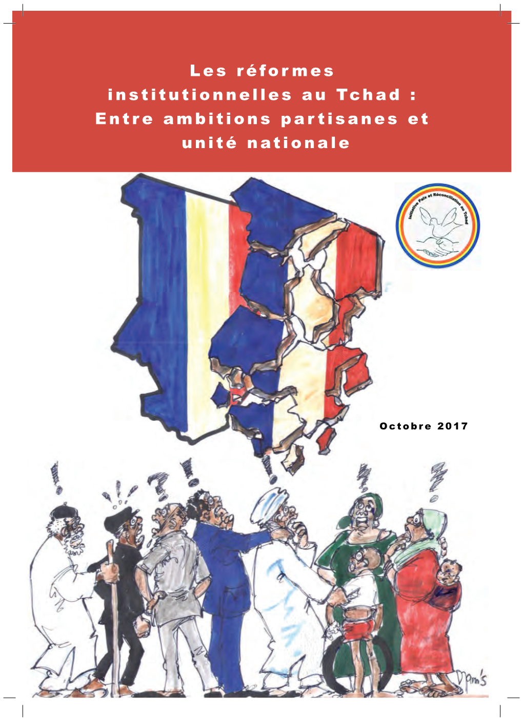 Les Réformes Institutionnelles Au Tchad : Institutionnelles Au Tchad : Entre Ambitions Partisanes Et Entre Ambitions Partisanes Et Unité Nationale Unité Nationale