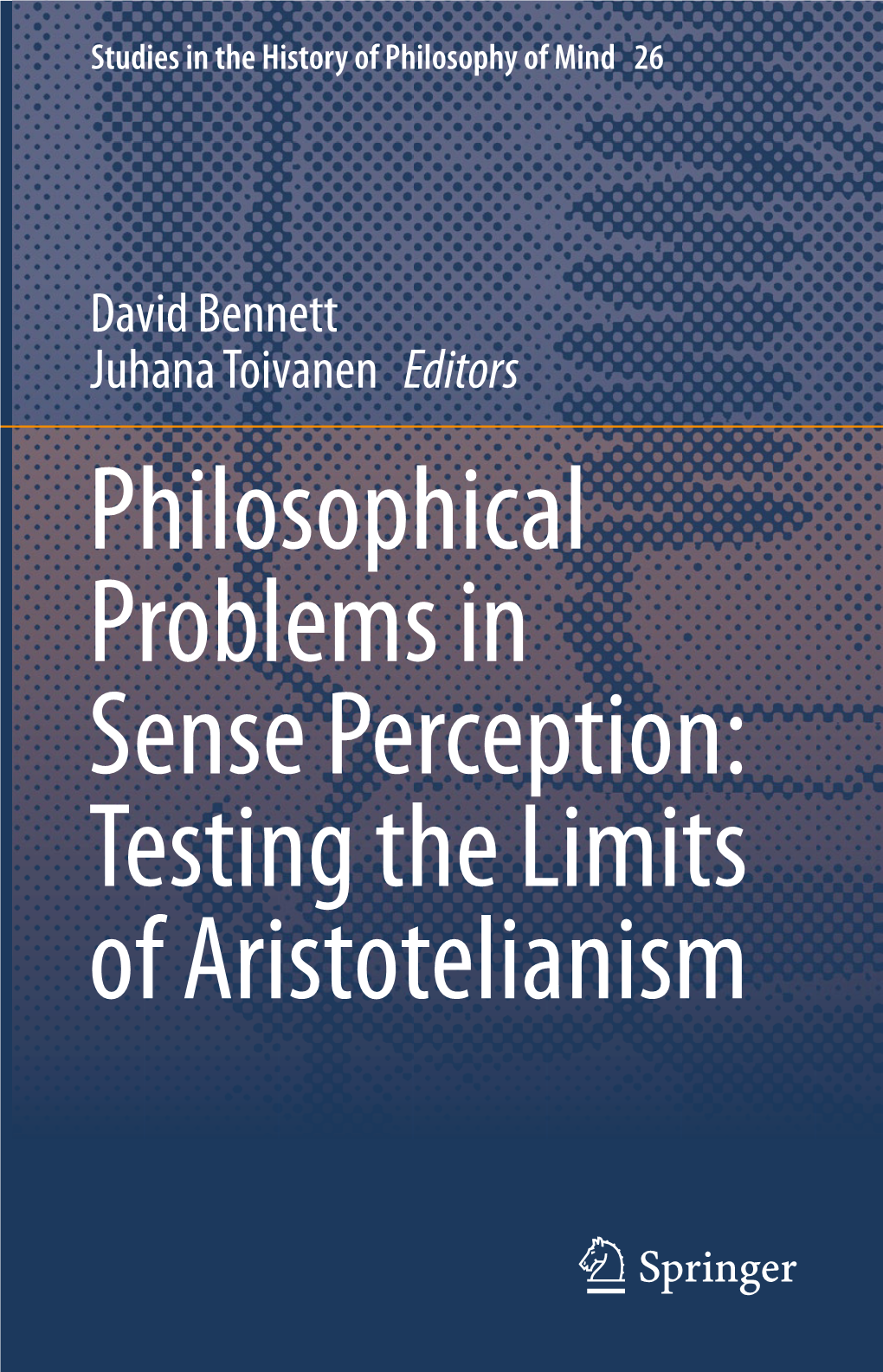 Philosophical Problems in Sense Perception: Testing the Limits of Aristotelianism Studies in the History of Philosophy of Mind
