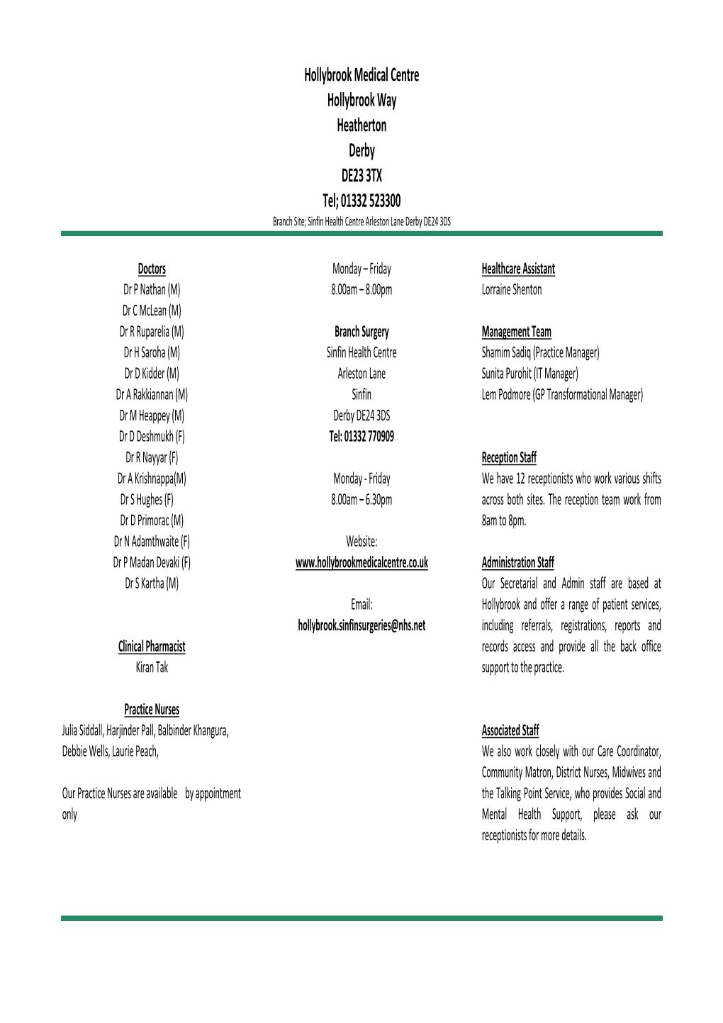 Hollybrook Medical Centre Hollybrook Way Heatherton Derby DE23 3TX Tel; 01332 523300 Branch Site; Sinfin Health Centre Arleston Lane Derby DE24 3DS