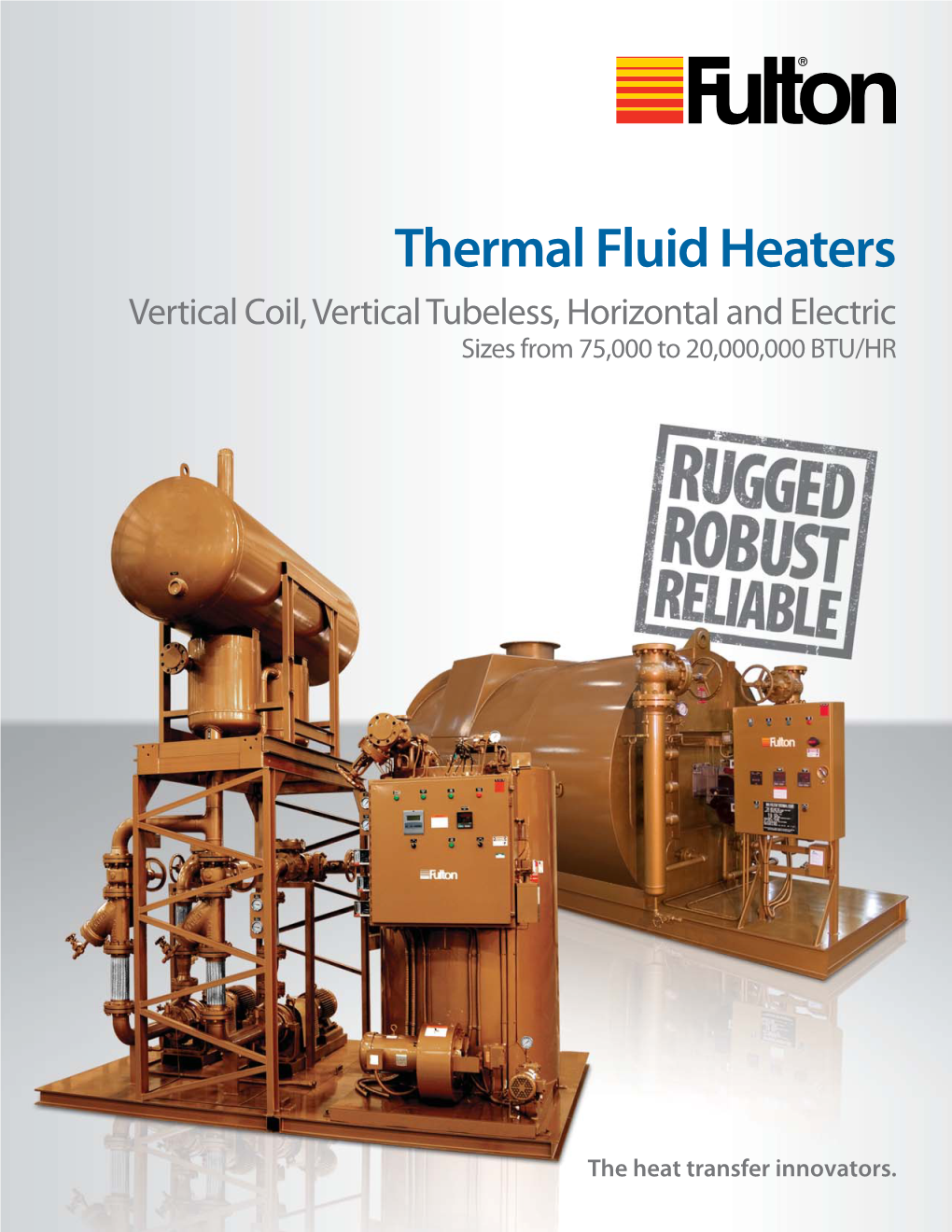 Thermal Fluid Heaters Vertical Coil, Vertical Tubeless, Horizontal and Electric Sizes from 75,000 to 20,000,000 BTU/HR