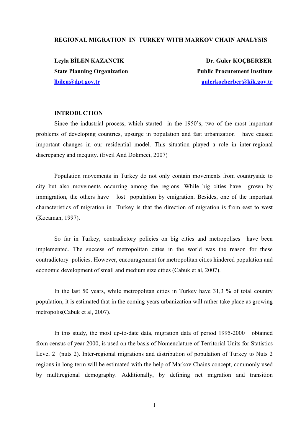 1 REGIONAL MIGRATION in TURKEY with MARKOV CHAIN ANALYSIS Leyla BİLEN KAZANCIK Dr. Güler KOÇBERBER State Planning Organiza