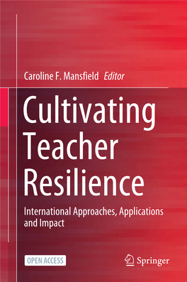 Caroline F. Mansfield Editor Cultivating Teacher Resilience International Approaches, Applications and Impact Cultivating Teacher Resilience Caroline F