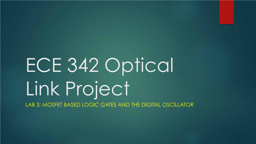 LAB 3: MOSFET BASED LOGIC GATES and the DIGITAL OSCILLATOR Function in the Optical Link Project