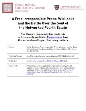 A Free Irresponsible Press: Wikileaks and the Battle Over the Soul of the Networked Fourth Estate