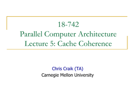 18-742 Parallel Computer Architecture Lecture 5: Cache Coherence