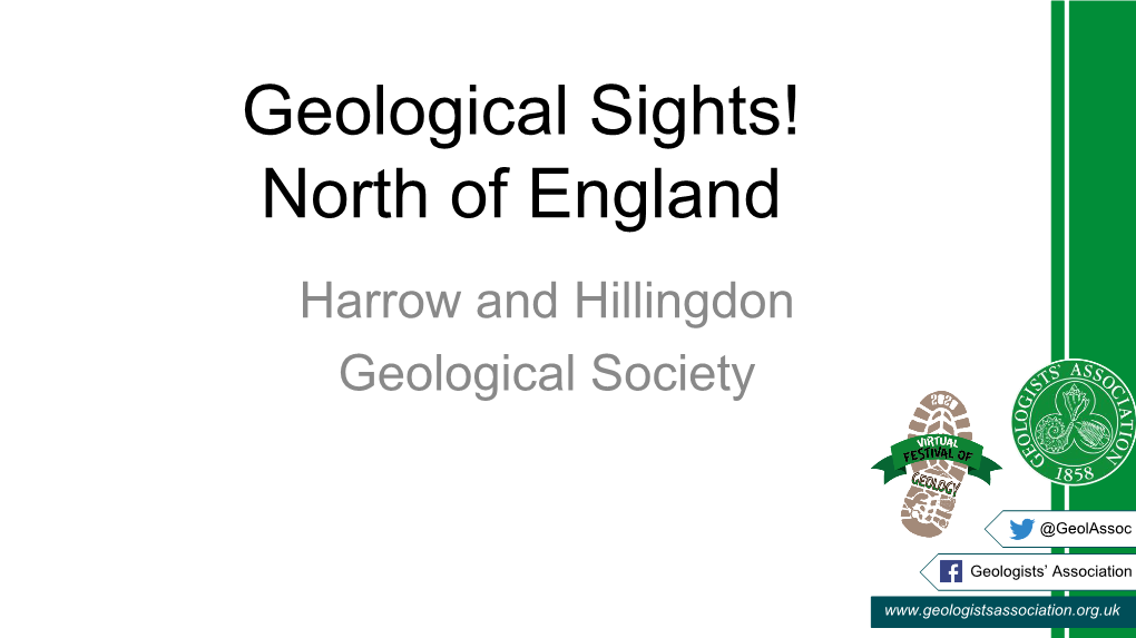 Geological Sights! North of England Harrow and Hillingdon Geological Society