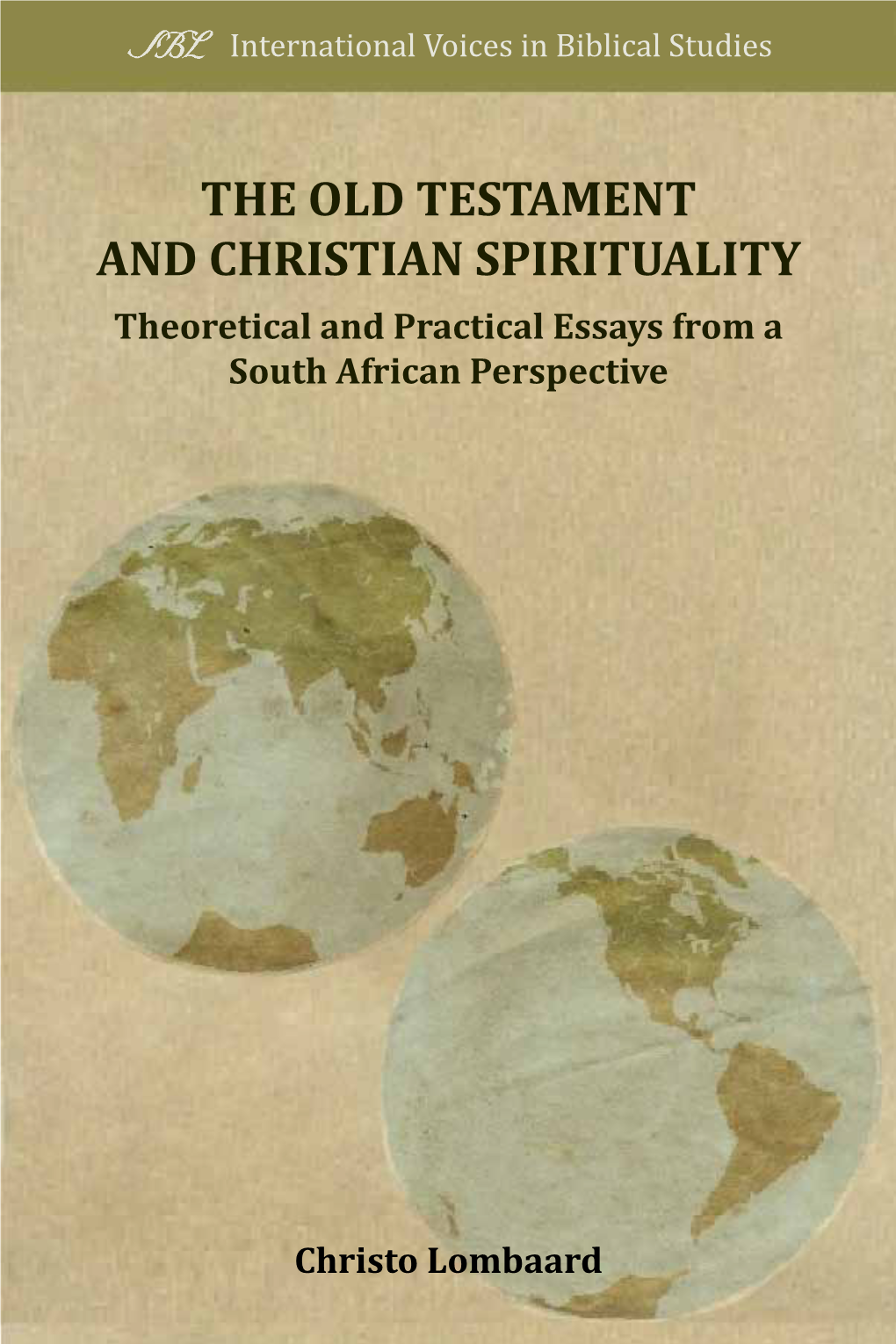 THE OLD TESTAMENT and CHRISTIAN SPIRITUALITY Theoretical and Practical Essays from a South African Perspective