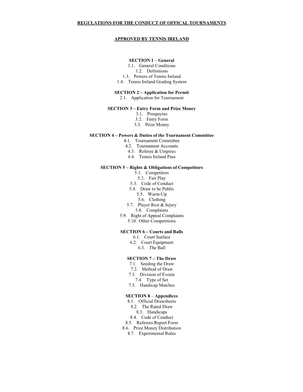 REGULATIONS for the CONDUCT of OFFICAL TOURNAMENTS APPROVED by TENNIS IRELAND SECTION 1 – General 1.1. General Conditions 1.2