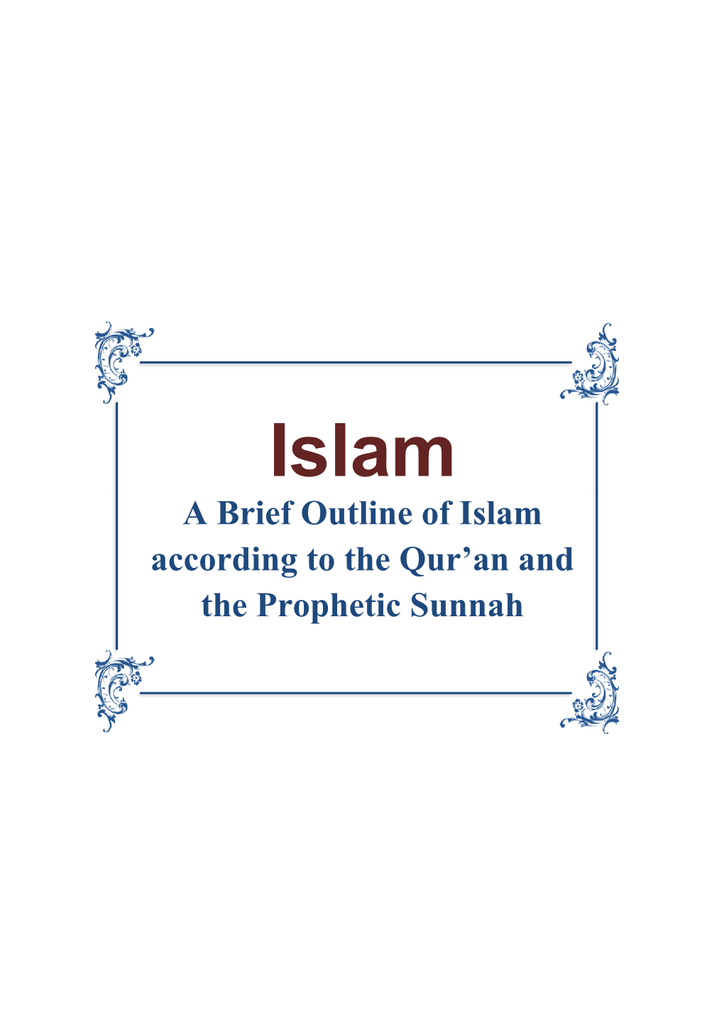 Islam a Brief Outline of Islam According to the Qur’An and the Prophetic Sunnah