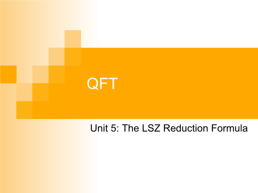 Unit 5: the LSZ Reduction Formula