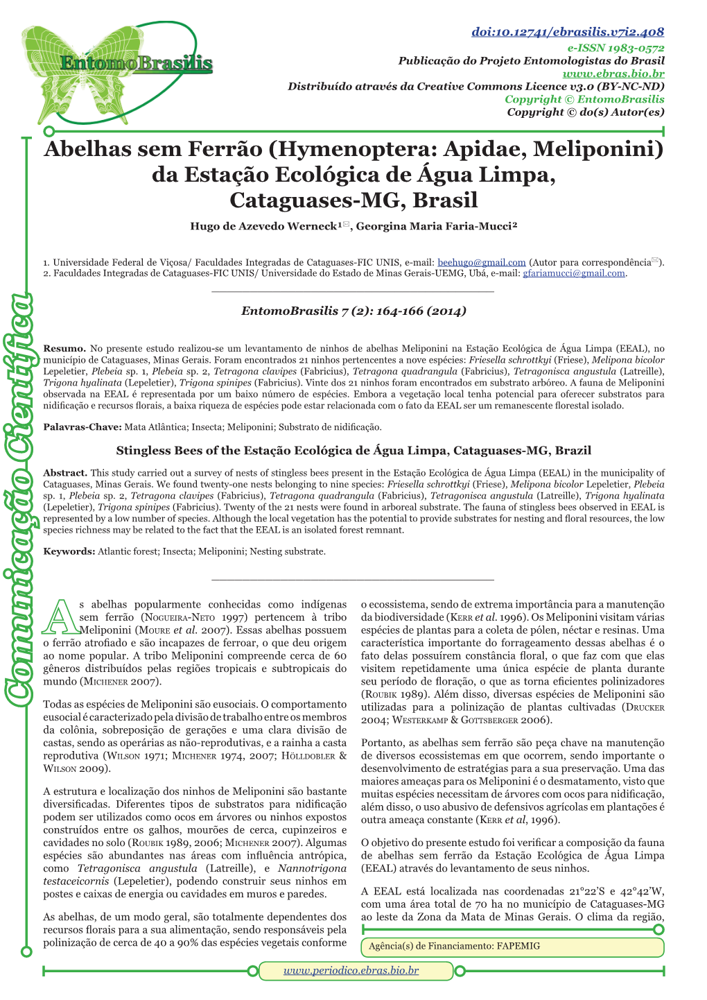 Abelhas Sem Ferrão (Hymenoptera: Apidae, Meliponini) Da Estação Ecológica De Água Limpa, Cataguases-MG, Brasil Hugo De Azevedo Werneck¹, Georgina Maria Faria-Mucci²