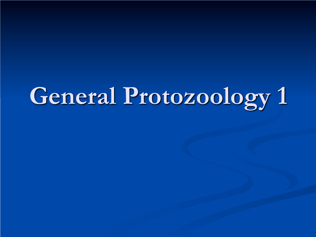General Protozoology 1 Definition of Protozoa N the Organisms Living on Earth N Monerea, N Protista, N Fungi, N Animalia and N Phyta Are Collected in the 5 Kingdoms