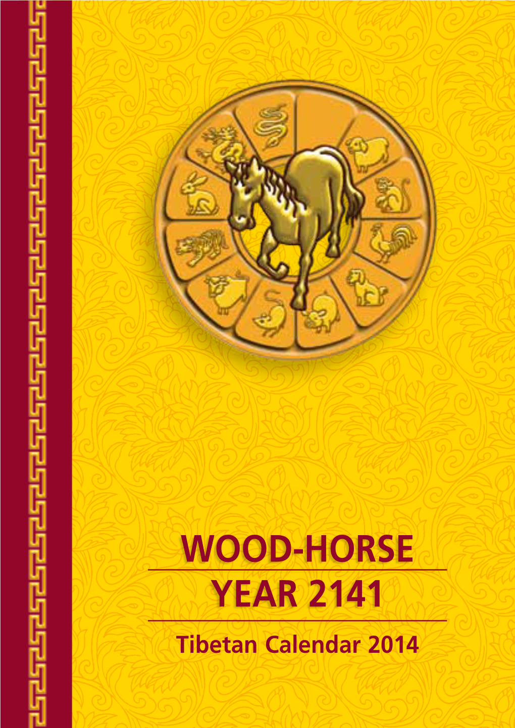 WOOD-HORSE YEAR 2141 Tibetan Calendar 2014 DEAR READER