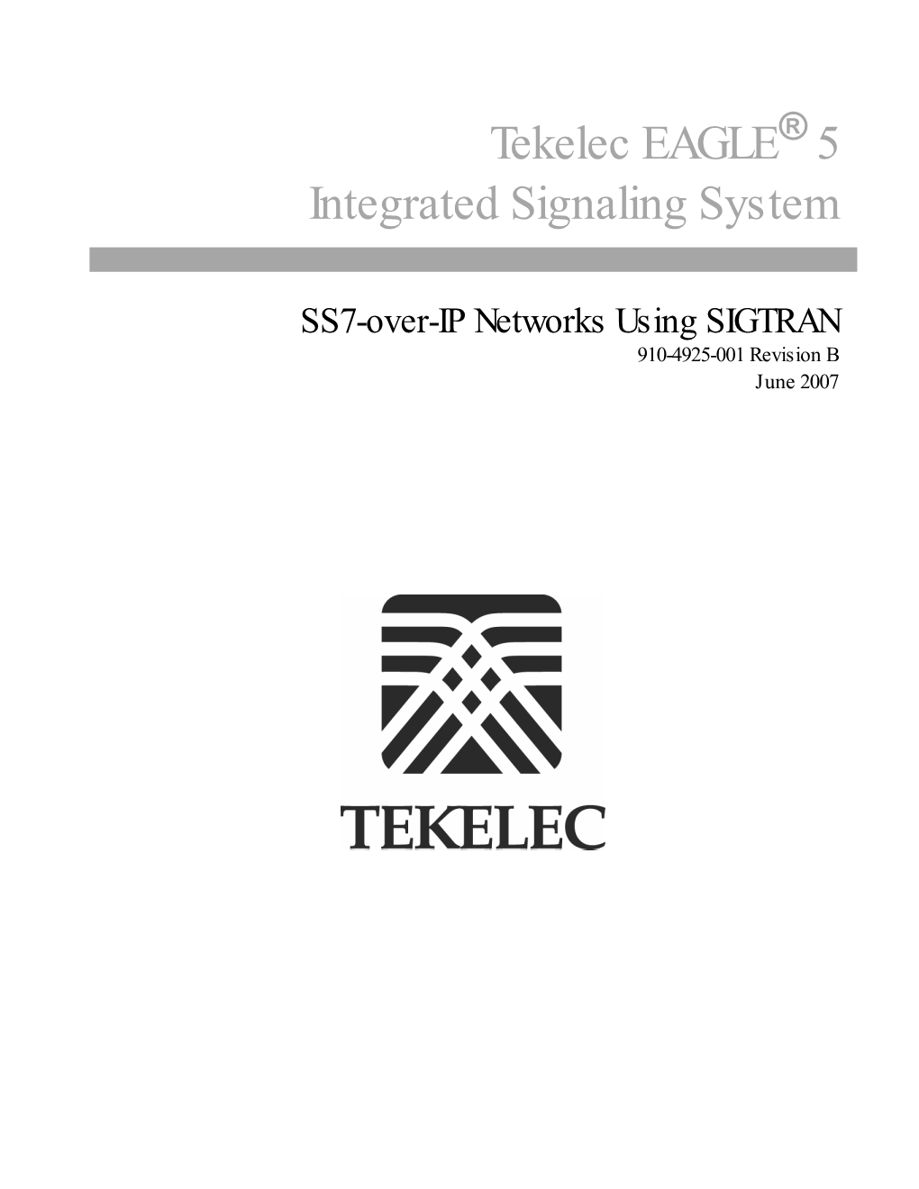 SS7-Over-IP Networks Using SIGTRAN 910-4925-001 Revision B June 2007 Copyright 2007 Tekelec