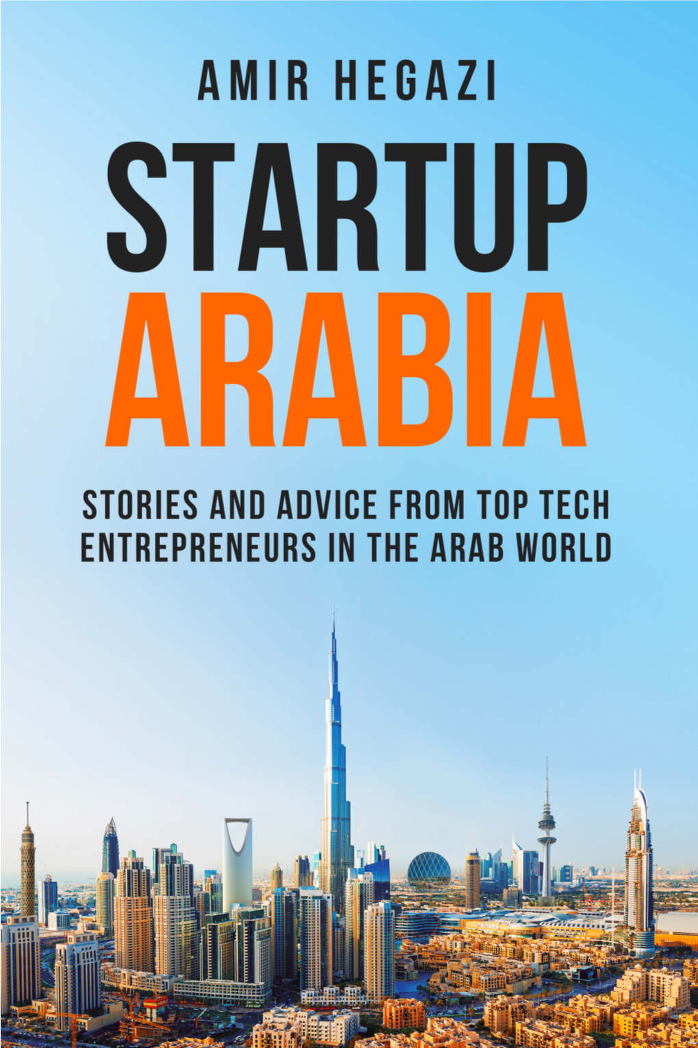 Startup Arabia: Stories and Advice from Top Tech Entrepreneurs in the Arab World