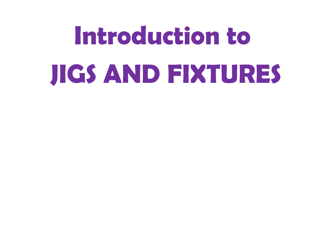 Introduction to JIGS and FIXTURES