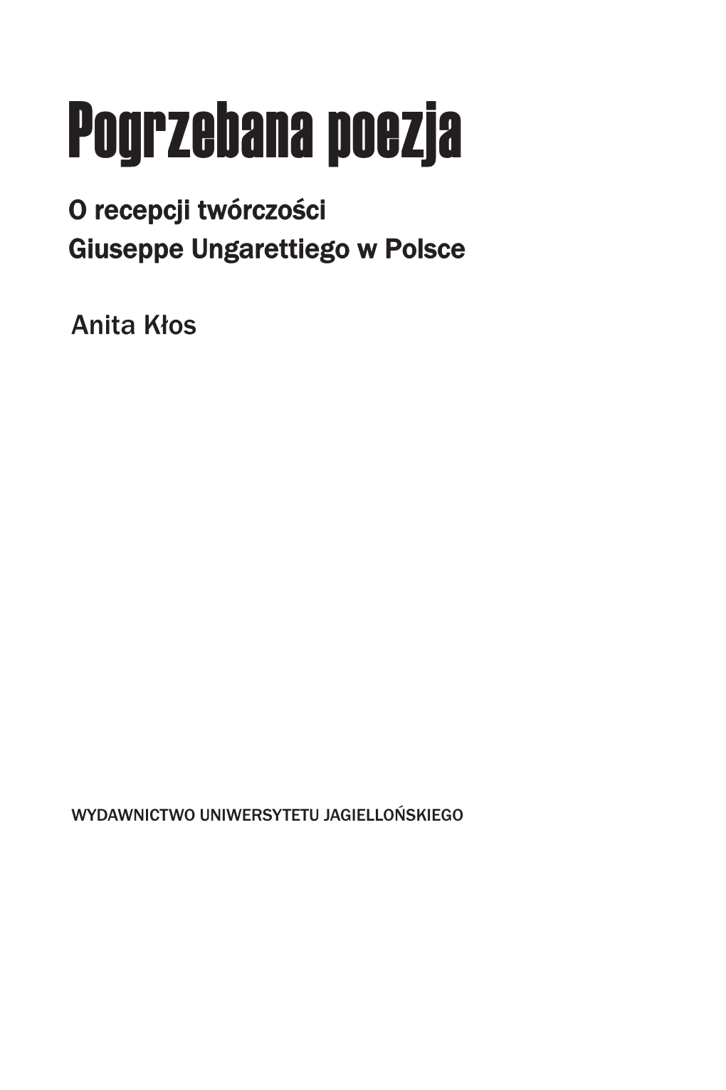 Pogrzebana Poezja. O Recepcji Twórczości Giuseppe Ungarettiego