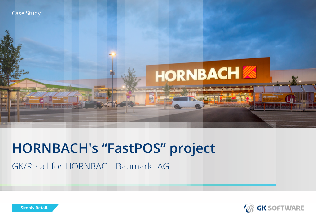 HORNBACH's “Fastpos” Project GK/Retail for HORNBACH Baumarkt AG Case Study QUICK FACTS OVERVIEW SOLUTION