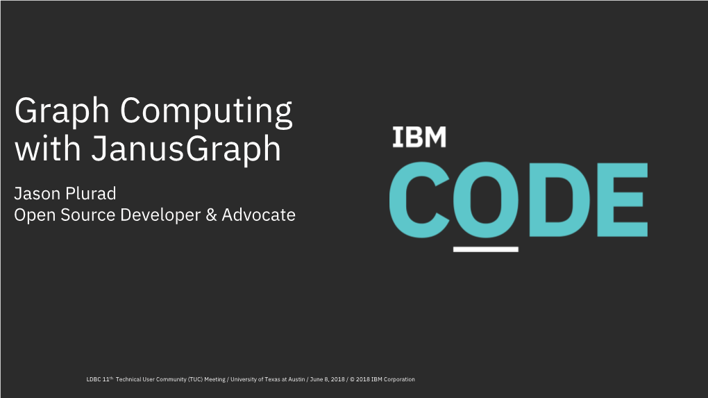 Graph Computing with Janusgraph Jason Plurad Open Source Developer & Advocate