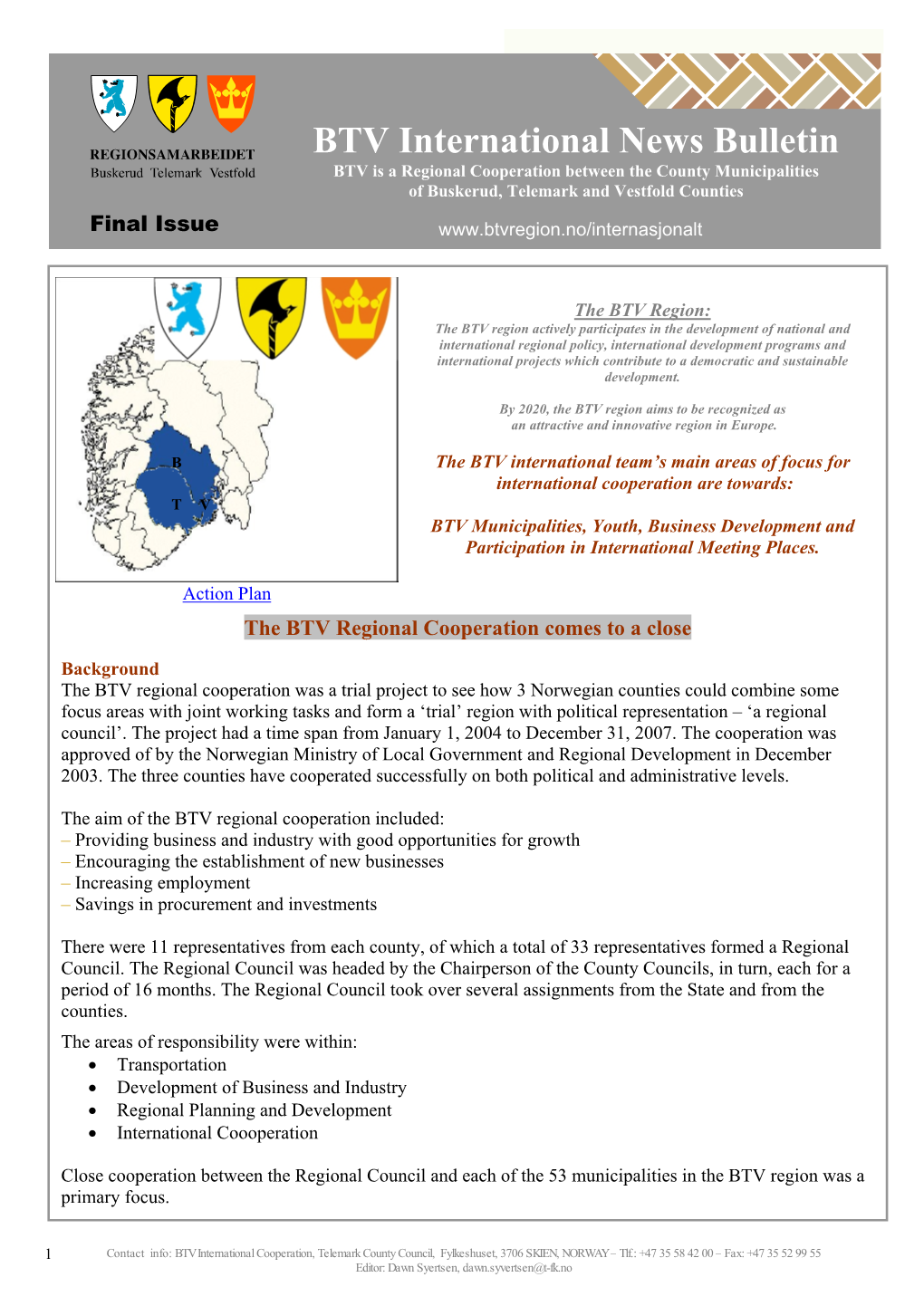 BTV International News Bulletin BTV Is a Regional Cooperation Between the County Municipalities of Buskerud, Telemark and Vestfold Counties