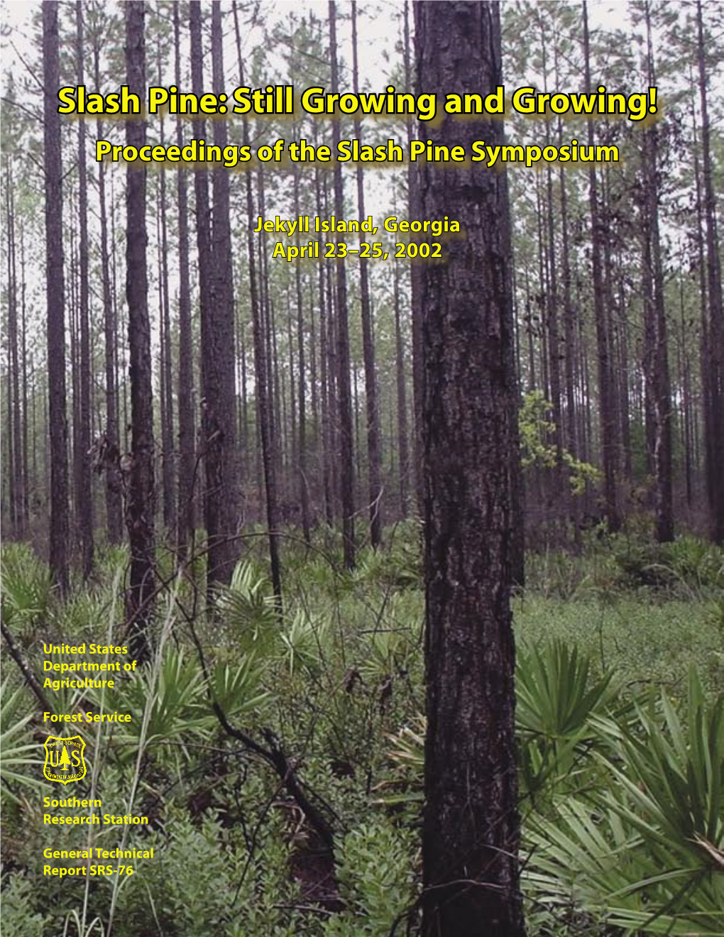 Slash Pine: Still Growing and Growing! Slash Pine: Still Growing and Growing! Proceedings of the Slash Pine Symposium