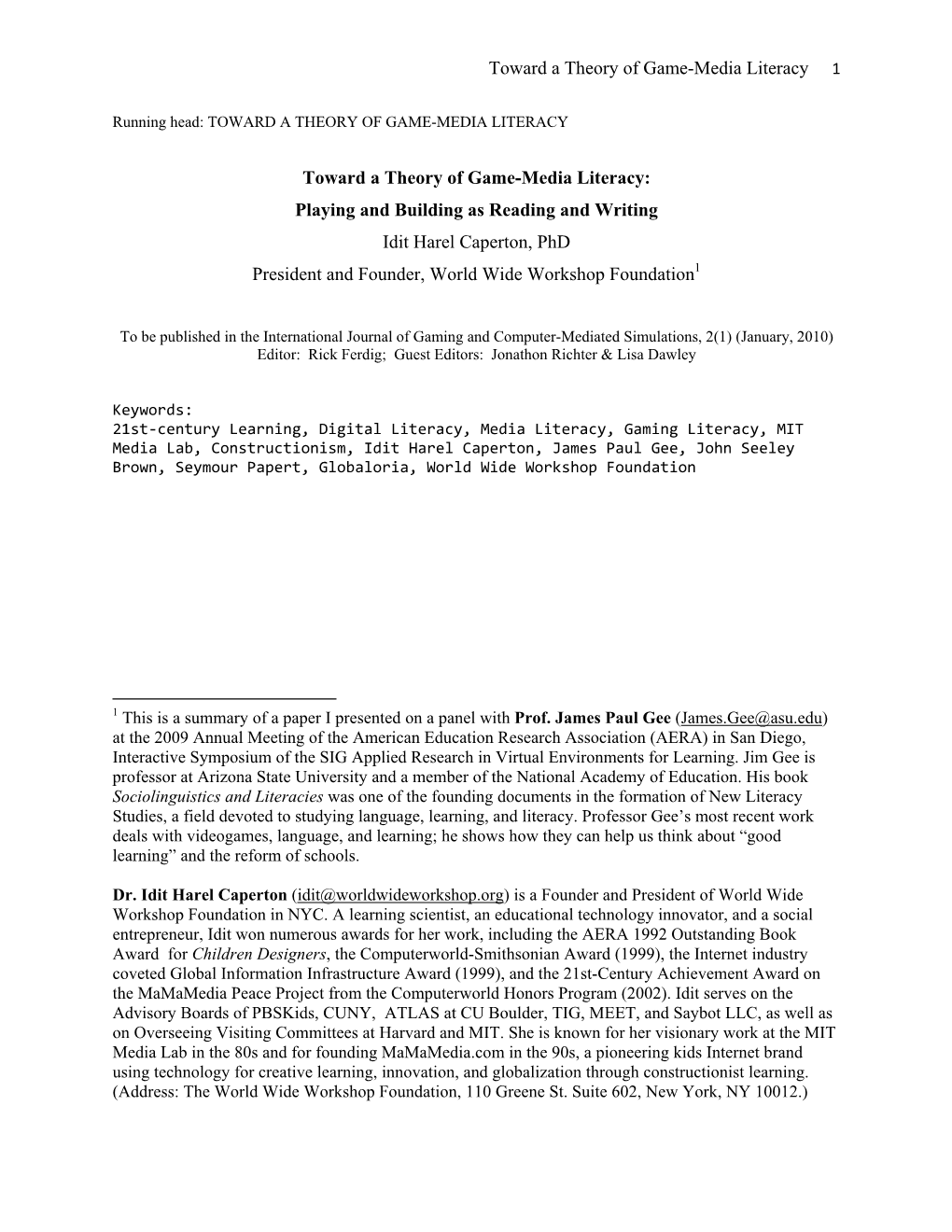 Toward a Theory of Game-Media Literacy: Playing and Building As Reading and Writing Idit Harel Caperton, Phd President and Founder, World Wide Workshop Foundation1