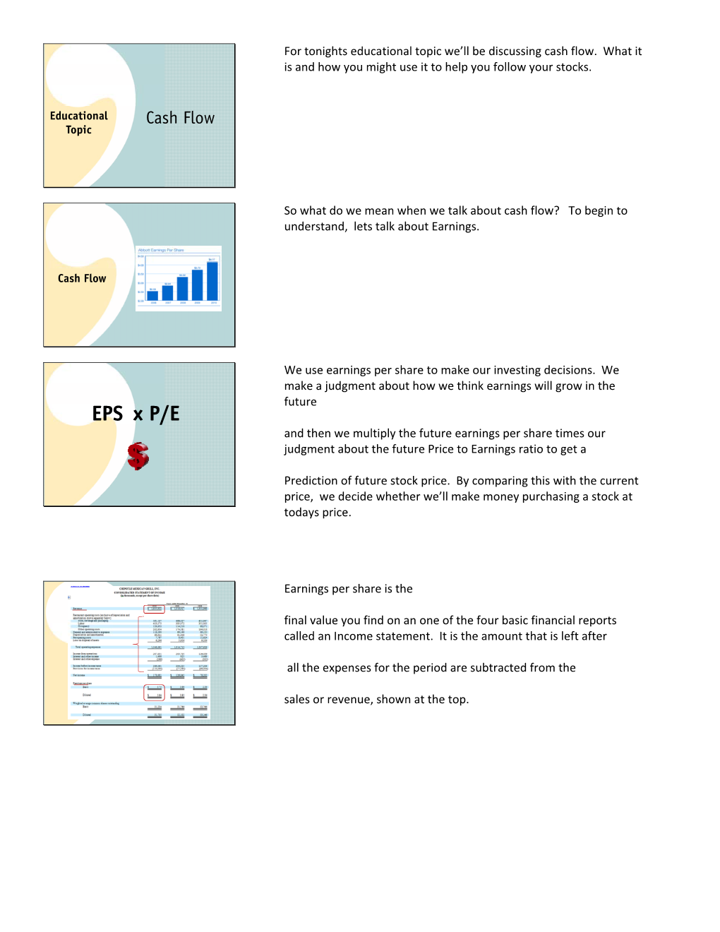 EPS X P/E and Then We Multiply the Future Earnings Per Share Times Our Judgment About the Future Price to Earnings Ratio to Get A