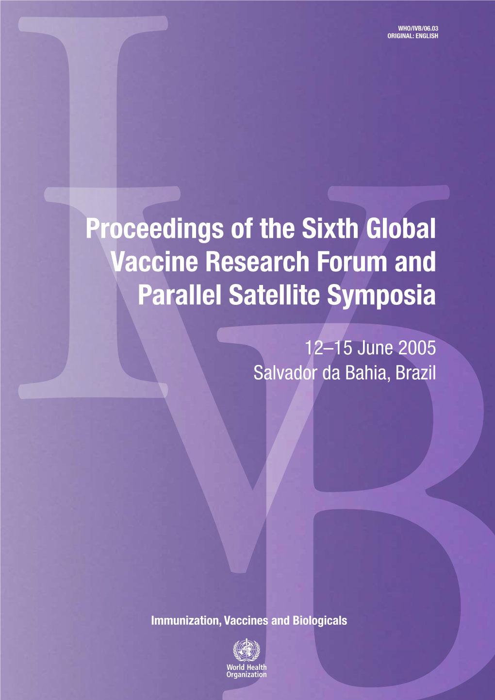 Proceedings of the Sixth Global Vaccine Research Forum and Parallel Satellite Symposia
