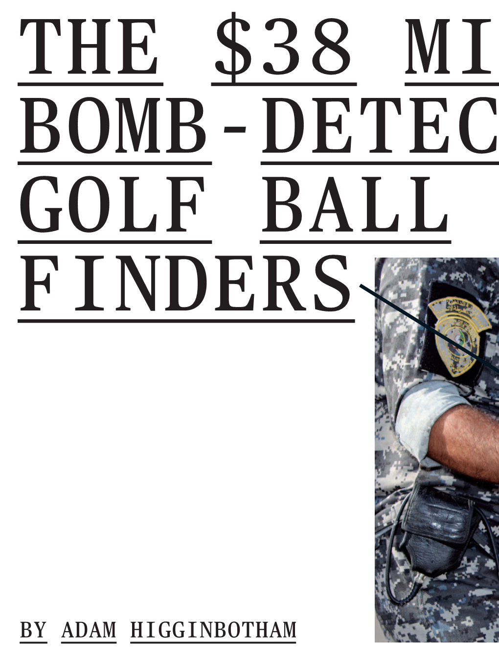 By Adam Higginbotham the $38 Million Bomb-Detecting Golf Ball Finders 55 on Dec