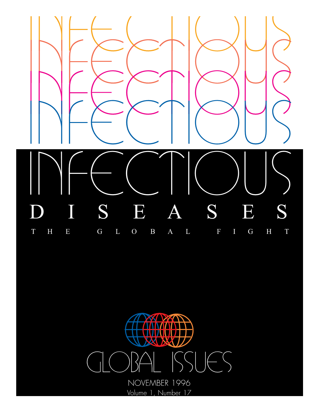 Global Issues NOVEMBER 1996 Volume 1, Number 17 INFECTIOUS INFECTIOUS INFECTIOUS INFECTIOUS DISEASES the GLOBAL FIGHT