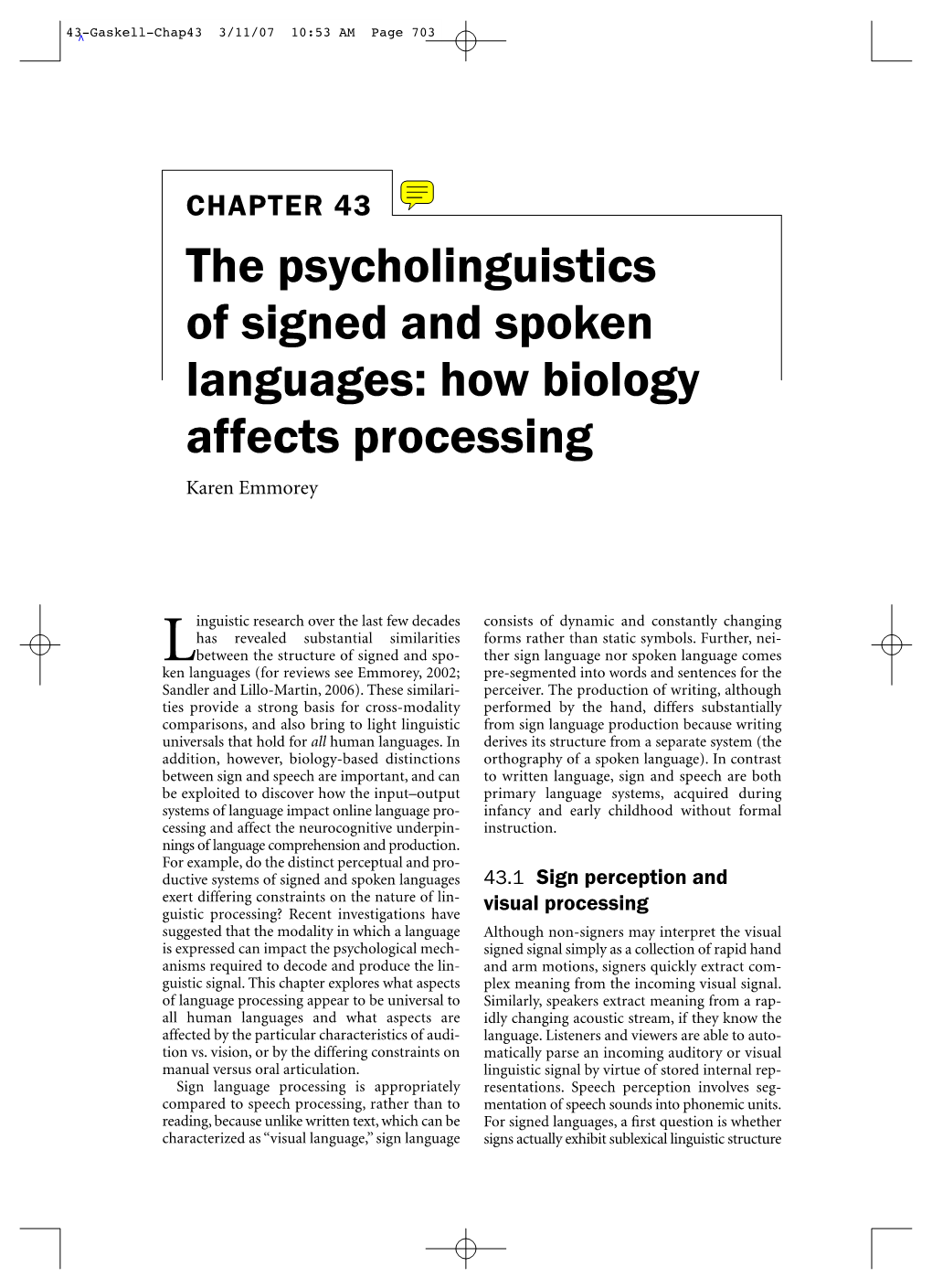 The Psycholinguistics of Signed and Spoken Languages: How Biology Affects Processing Karen Emmorey