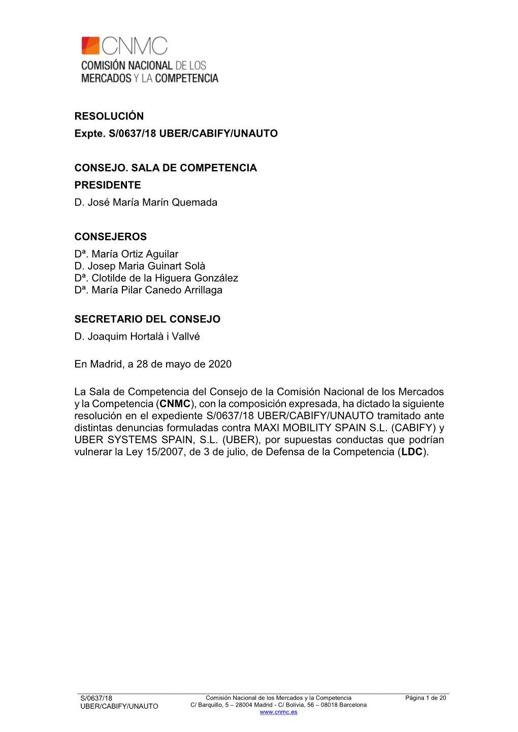 RESOLUCIÓN Expte. S/0637/18 UBER/CABIFY/UNAUTO CONSEJO. SALA DE COMPETENCIA PRESIDENTE D. José María Marín Quemada CONSEJE