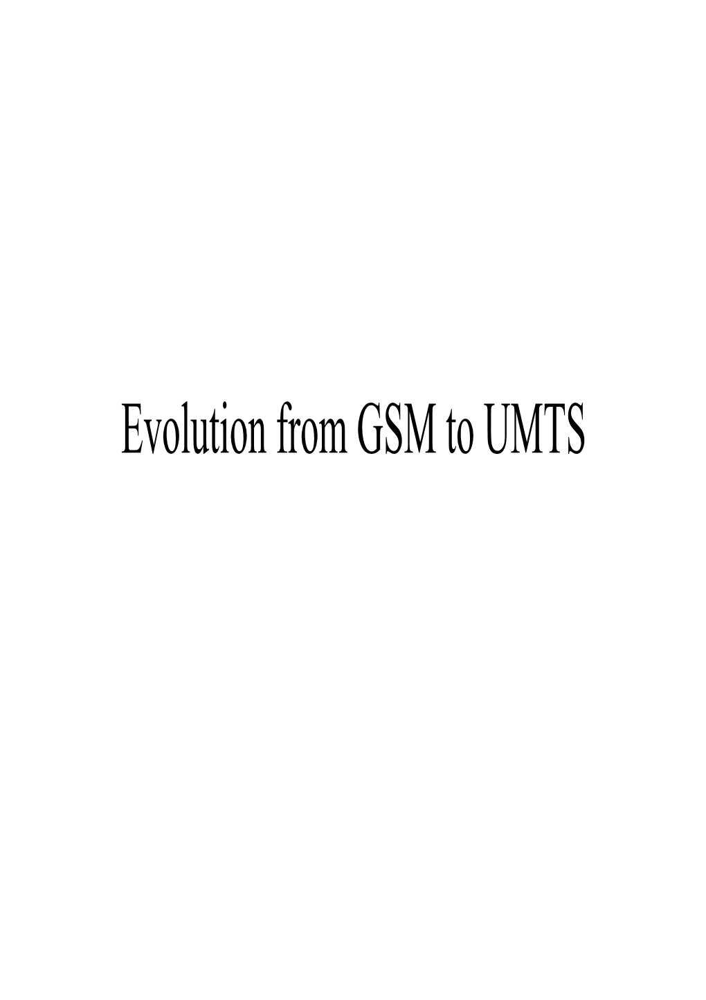 Evolution from GSM to UMTS Outline of the Lecture