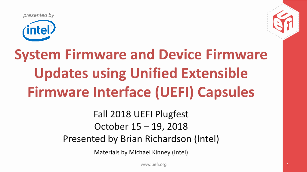 UEFI) Capsules Fall 2018 UEFI Plugfest October 15 – 19, 2018 Presented by Brian Richardson (Intel) Materials by Michael Kinney (Intel